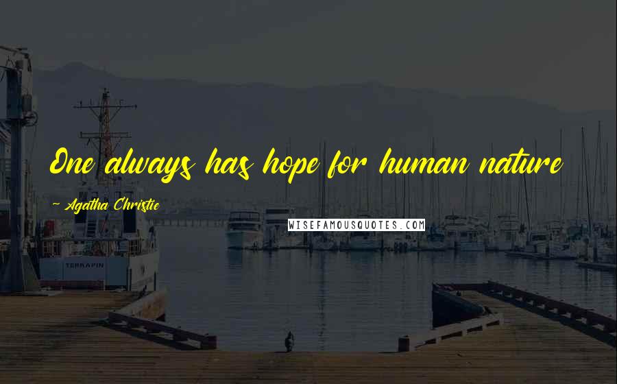 Agatha Christie Quotes: One always has hope for human nature