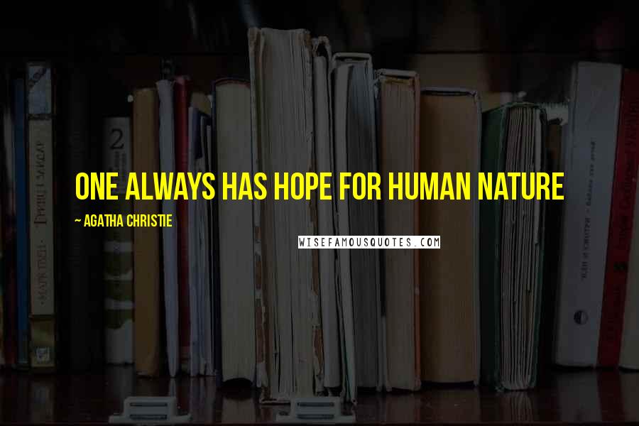Agatha Christie Quotes: One always has hope for human nature