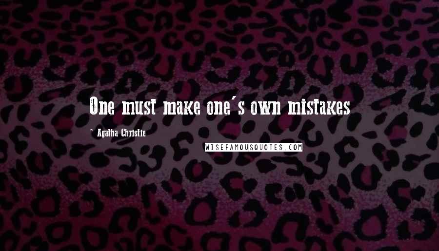 Agatha Christie Quotes: One must make one's own mistakes