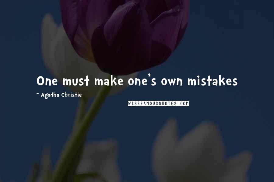 Agatha Christie Quotes: One must make one's own mistakes