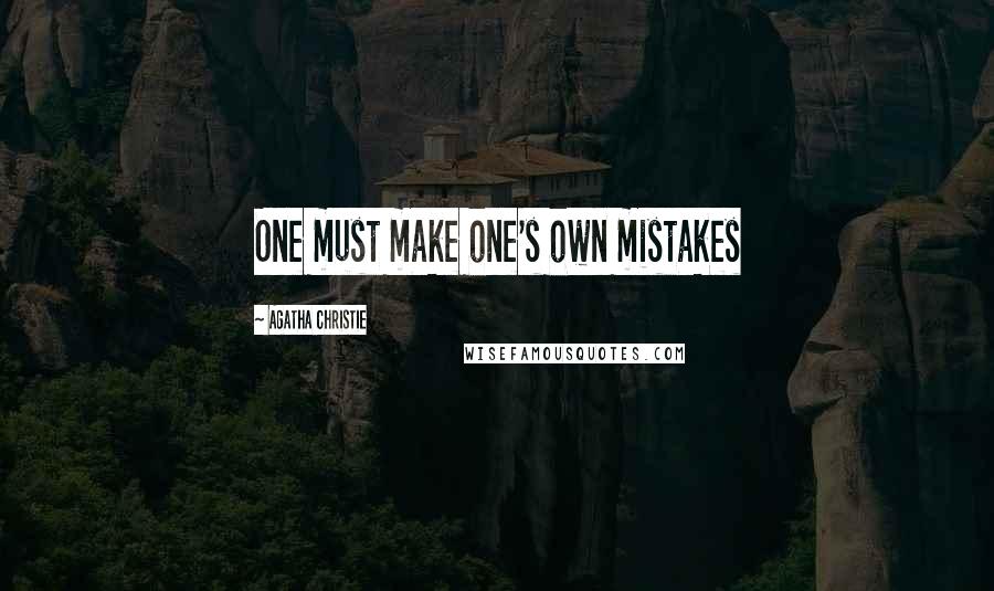 Agatha Christie Quotes: One must make one's own mistakes