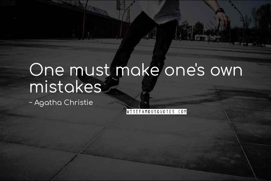 Agatha Christie Quotes: One must make one's own mistakes