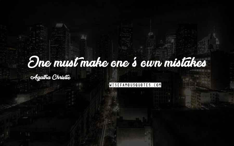 Agatha Christie Quotes: One must make one's own mistakes