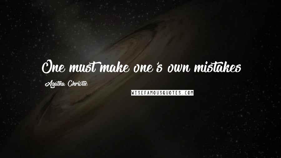 Agatha Christie Quotes: One must make one's own mistakes