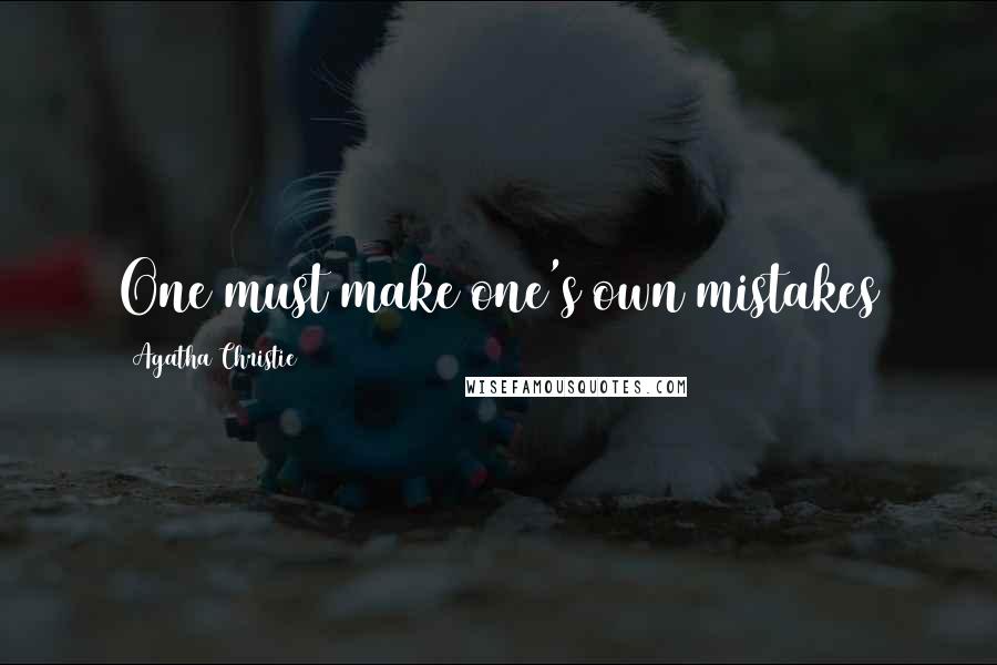 Agatha Christie Quotes: One must make one's own mistakes