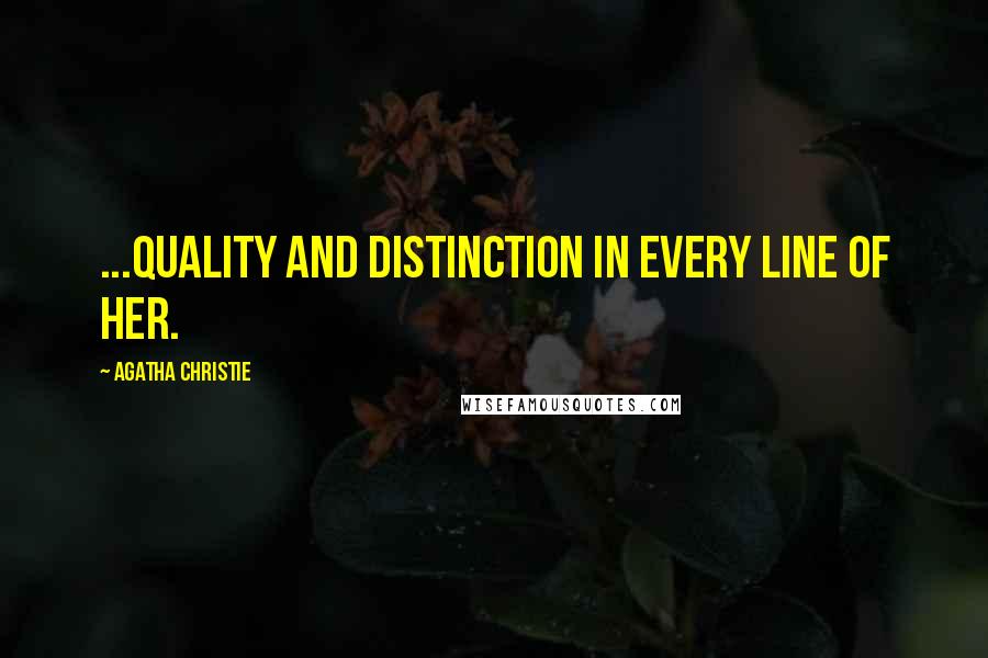 Agatha Christie Quotes: ...quality and distinction in every line of her.