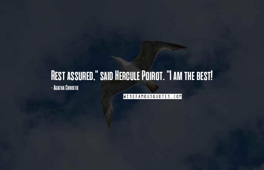 Agatha Christie Quotes: Rest assured," said Hercule Poirot. "I am the best!