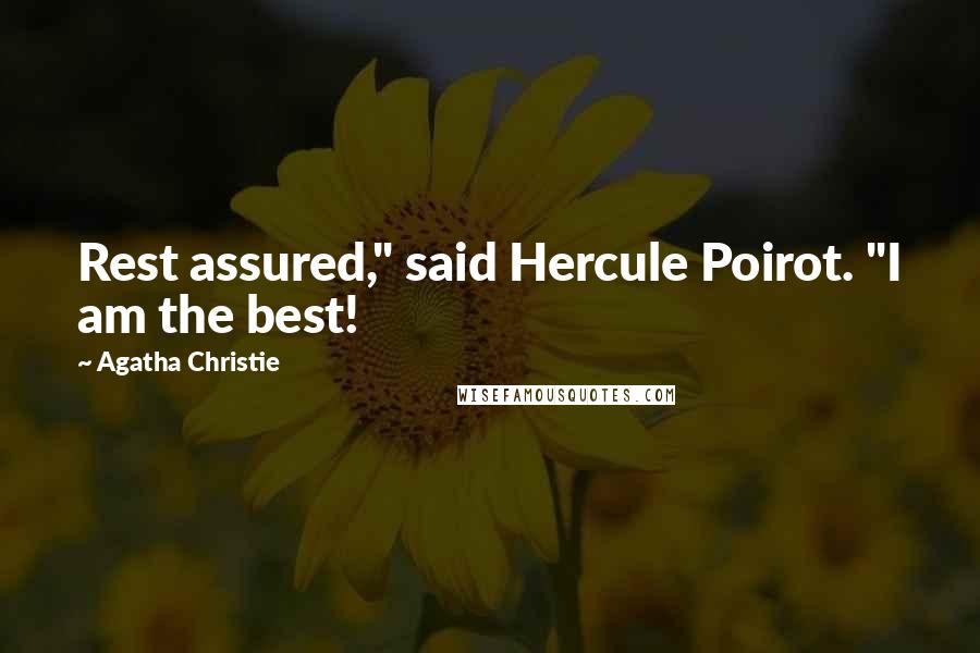 Agatha Christie Quotes: Rest assured," said Hercule Poirot. "I am the best!