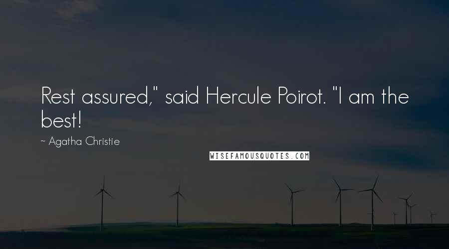 Agatha Christie Quotes: Rest assured," said Hercule Poirot. "I am the best!