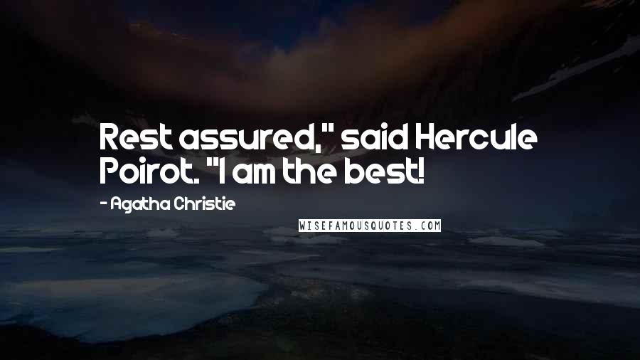 Agatha Christie Quotes: Rest assured," said Hercule Poirot. "I am the best!