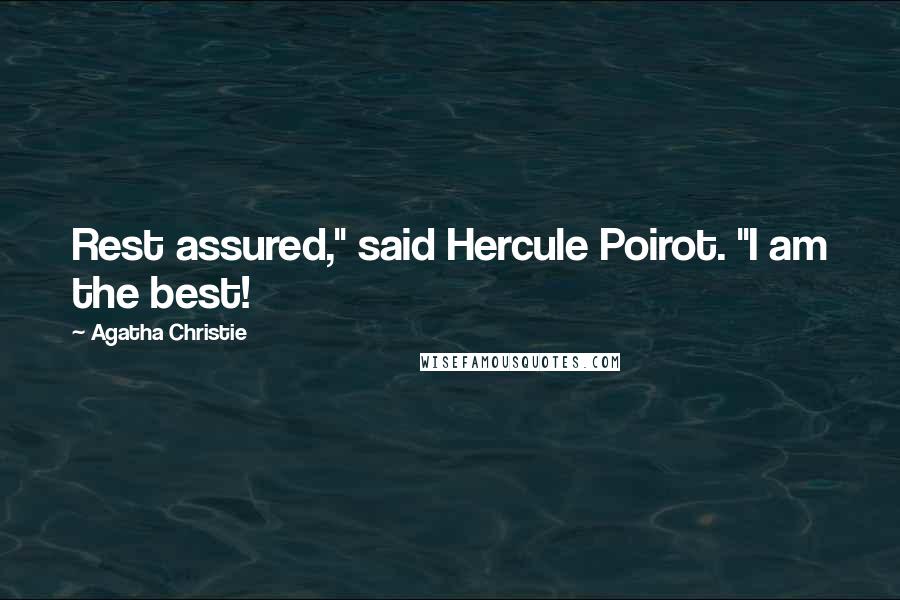 Agatha Christie Quotes: Rest assured," said Hercule Poirot. "I am the best!