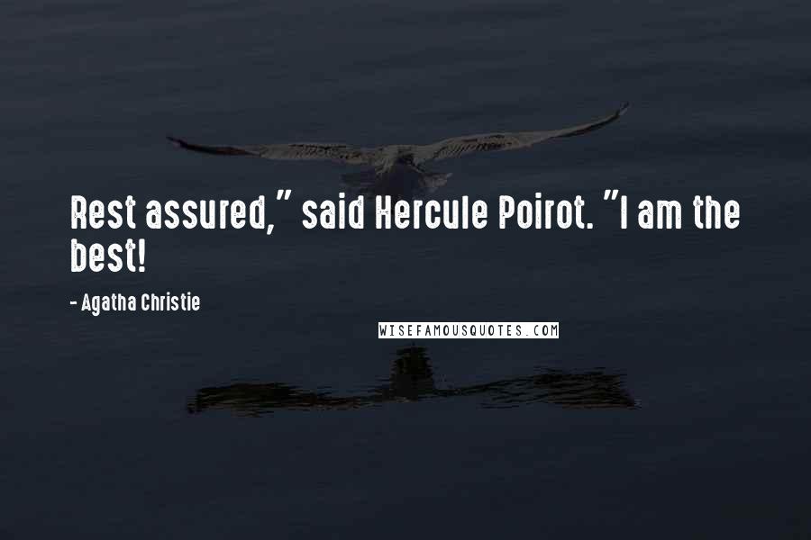 Agatha Christie Quotes: Rest assured," said Hercule Poirot. "I am the best!