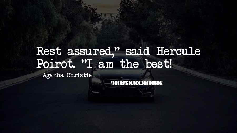 Agatha Christie Quotes: Rest assured," said Hercule Poirot. "I am the best!