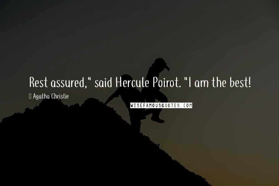 Agatha Christie Quotes: Rest assured," said Hercule Poirot. "I am the best!