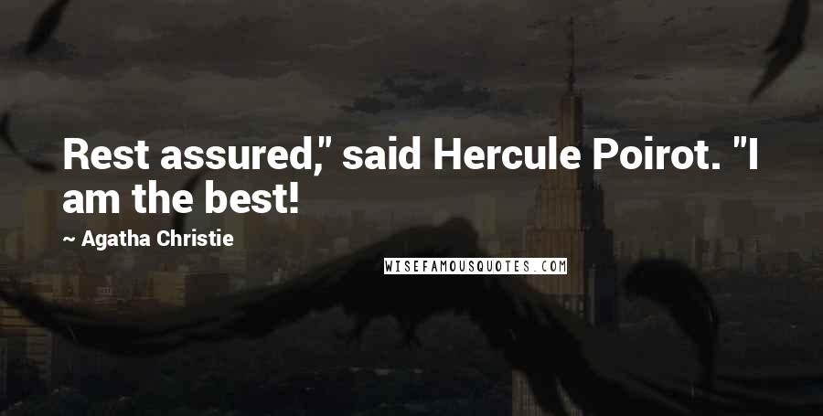 Agatha Christie Quotes: Rest assured," said Hercule Poirot. "I am the best!