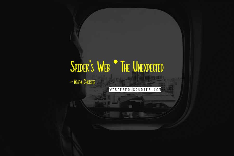 Agatha Christie Quotes: Spider's Web * The Unexpected