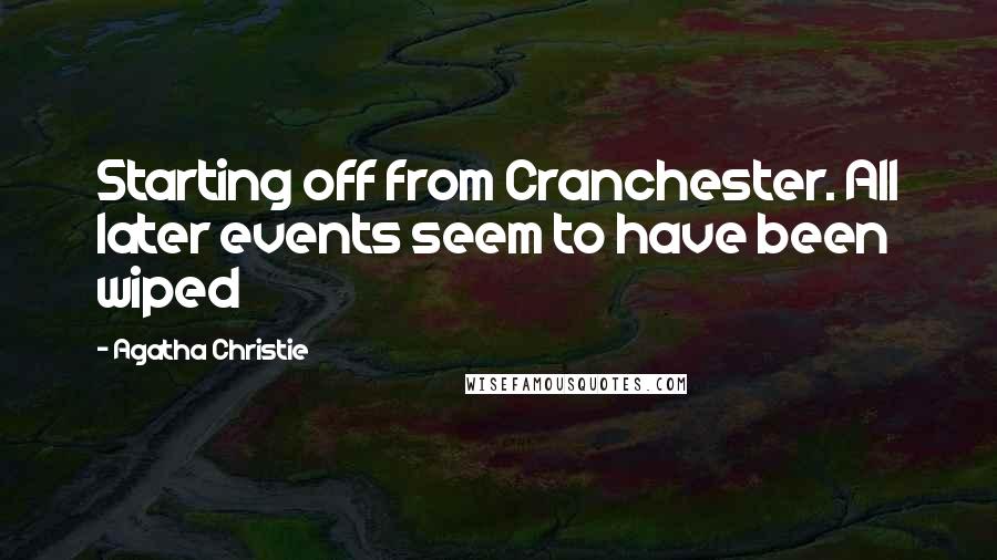 Agatha Christie Quotes: Starting off from Cranchester. All later events seem to have been wiped