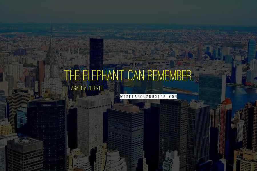 Agatha Christie Quotes: the elephant can remember.