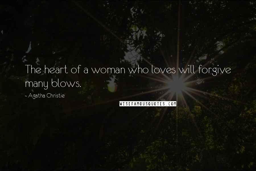 Agatha Christie Quotes: The heart of a woman who loves will forgive many blows.