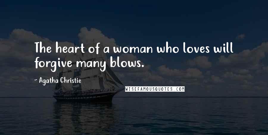Agatha Christie Quotes: The heart of a woman who loves will forgive many blows.
