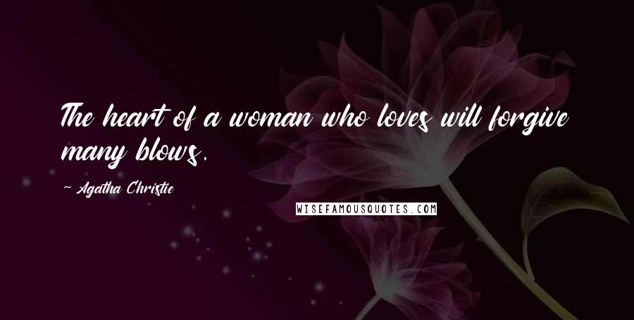 Agatha Christie Quotes: The heart of a woman who loves will forgive many blows.