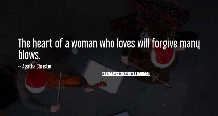 Agatha Christie Quotes: The heart of a woman who loves will forgive many blows.