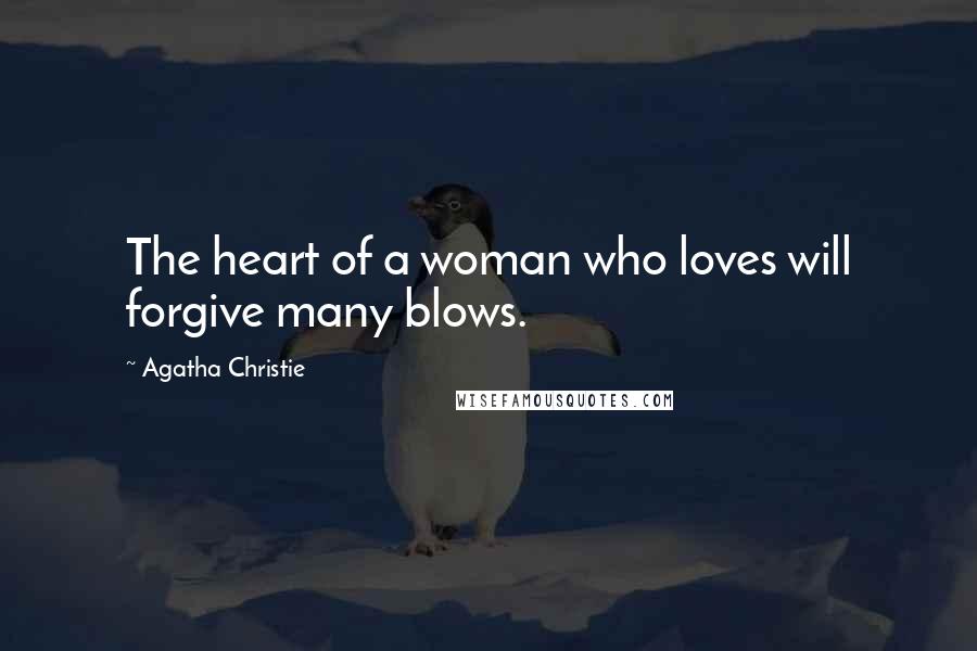 Agatha Christie Quotes: The heart of a woman who loves will forgive many blows.