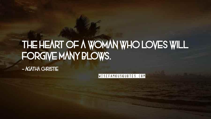 Agatha Christie Quotes: The heart of a woman who loves will forgive many blows.