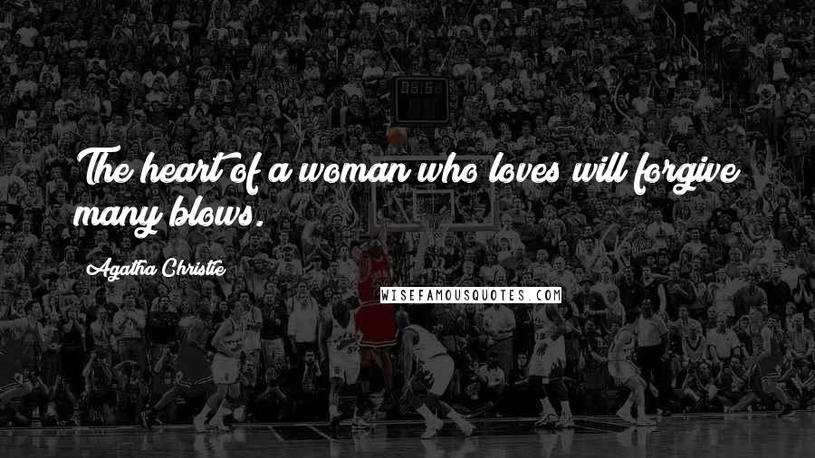 Agatha Christie Quotes: The heart of a woman who loves will forgive many blows.