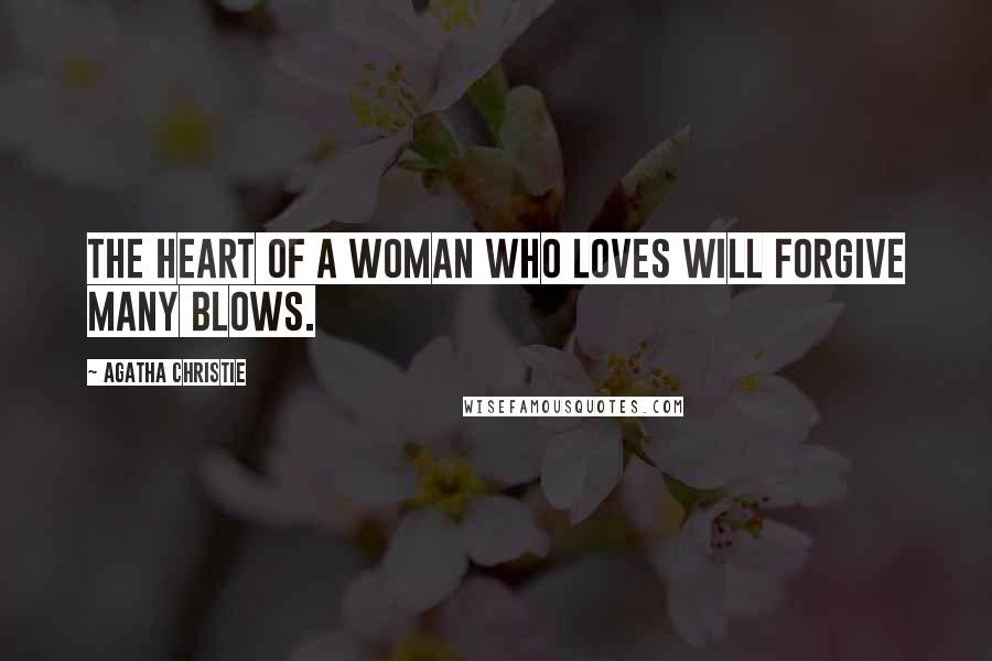 Agatha Christie Quotes: The heart of a woman who loves will forgive many blows.