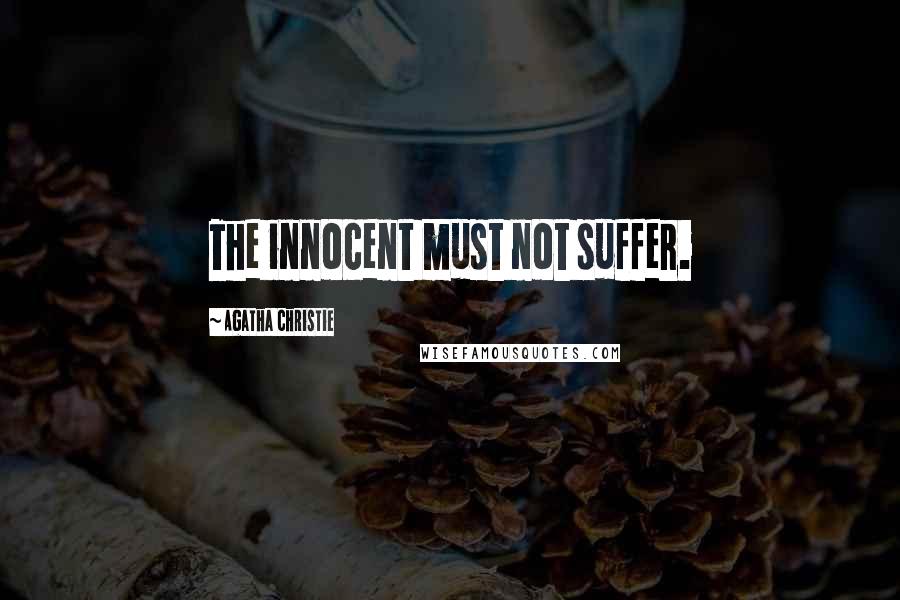 Agatha Christie Quotes: The innocent must not suffer.