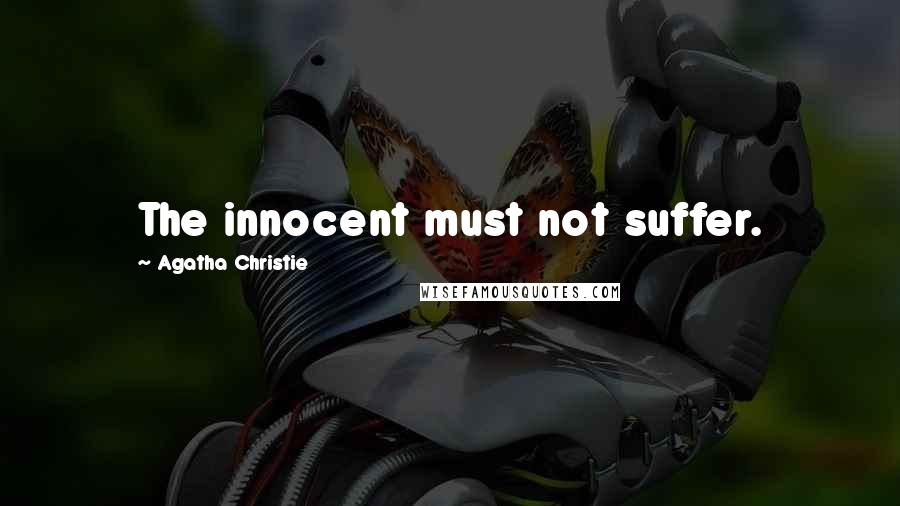 Agatha Christie Quotes: The innocent must not suffer.