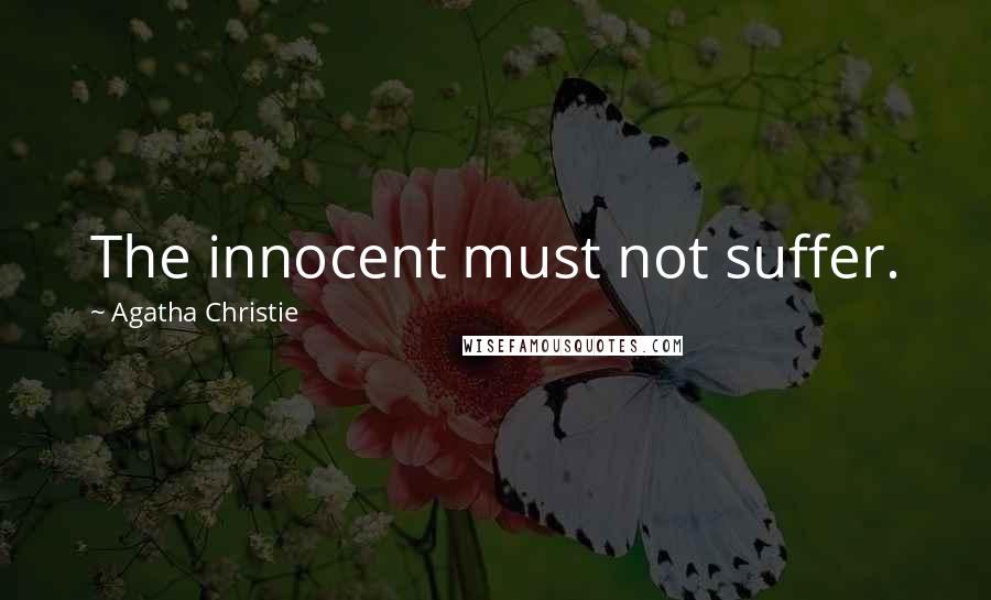 Agatha Christie Quotes: The innocent must not suffer.