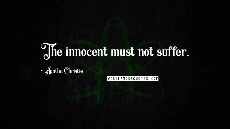 Agatha Christie Quotes: The innocent must not suffer.