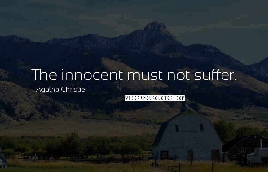 Agatha Christie Quotes: The innocent must not suffer.