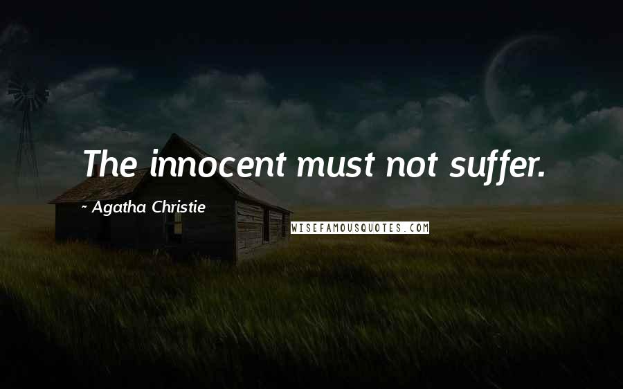 Agatha Christie Quotes: The innocent must not suffer.