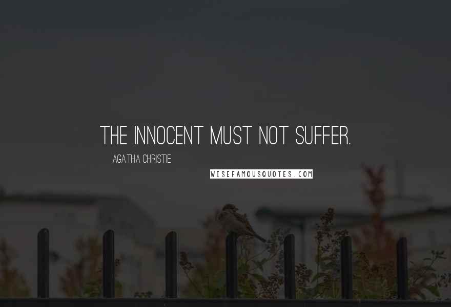 Agatha Christie Quotes: The innocent must not suffer.