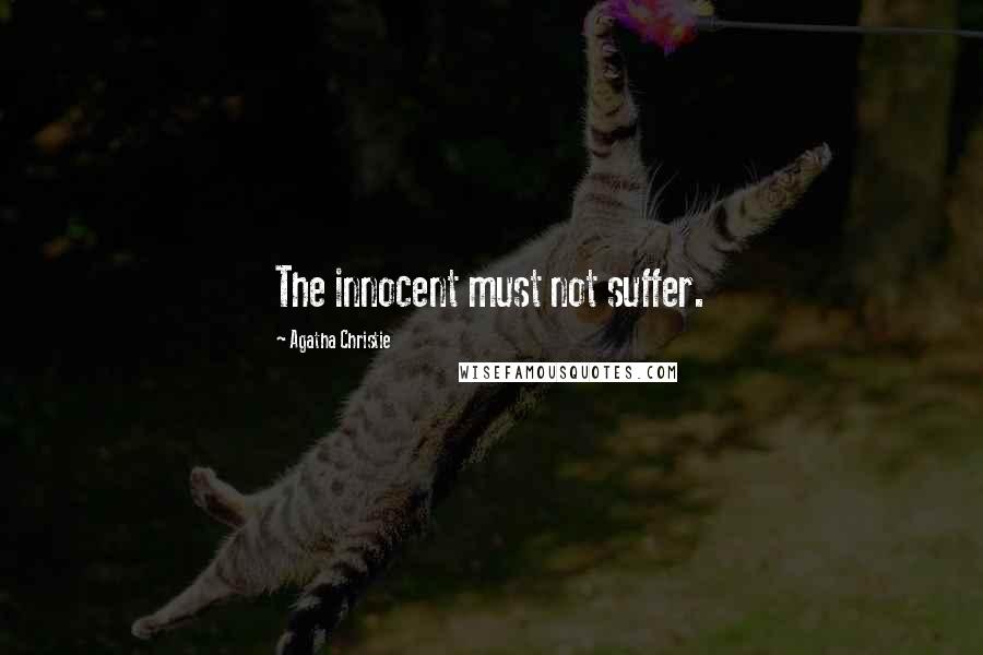 Agatha Christie Quotes: The innocent must not suffer.