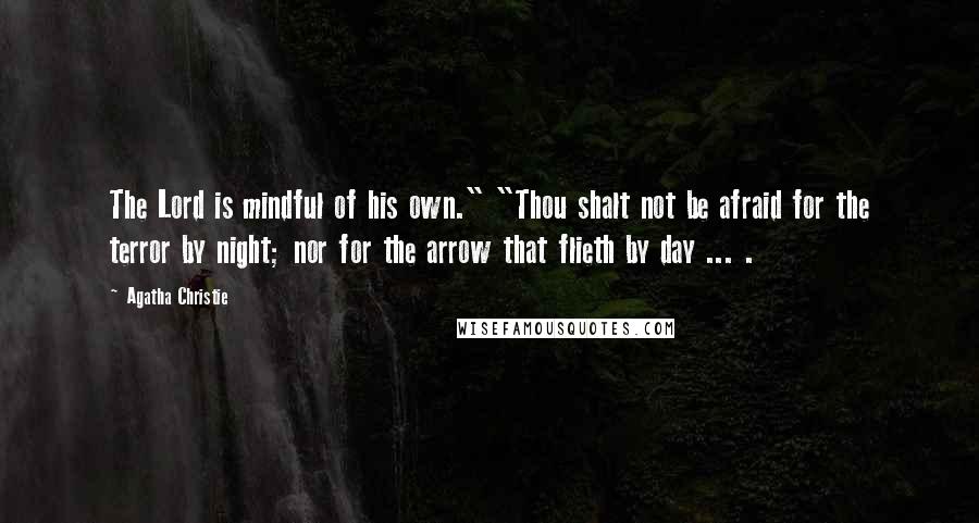 Agatha Christie Quotes: The Lord is mindful of his own." "Thou shalt not be afraid for the terror by night; nor for the arrow that flieth by day ... .