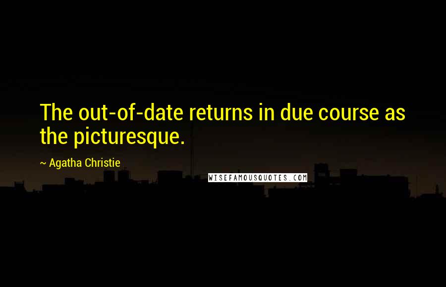 Agatha Christie Quotes: The out-of-date returns in due course as the picturesque.