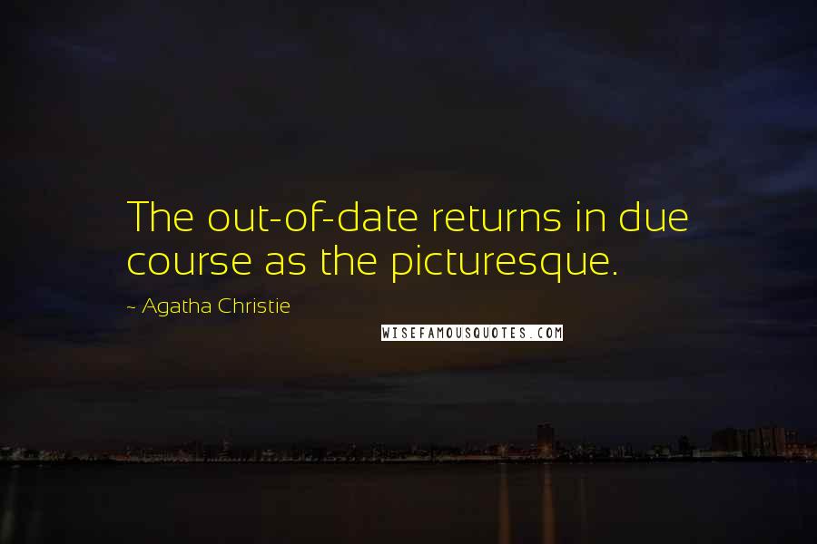 Agatha Christie Quotes: The out-of-date returns in due course as the picturesque.