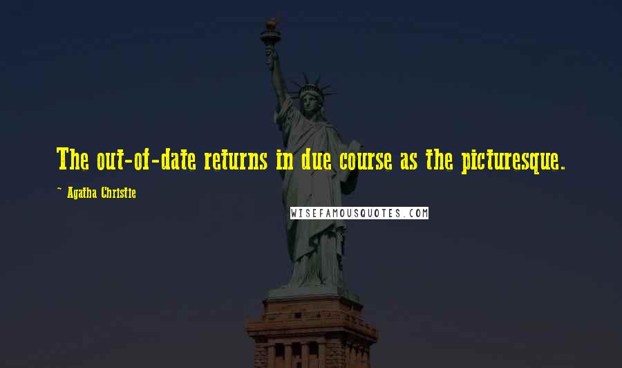 Agatha Christie Quotes: The out-of-date returns in due course as the picturesque.