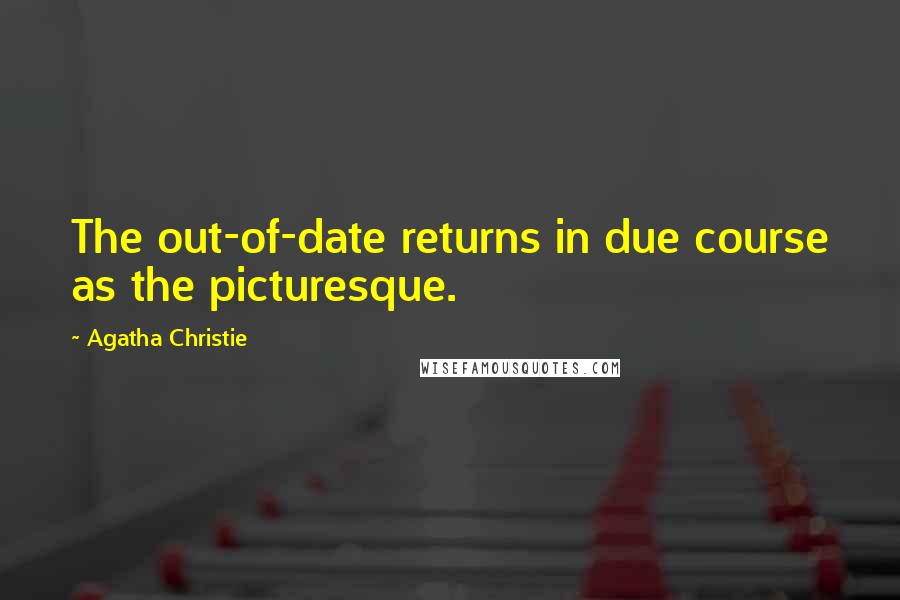 Agatha Christie Quotes: The out-of-date returns in due course as the picturesque.