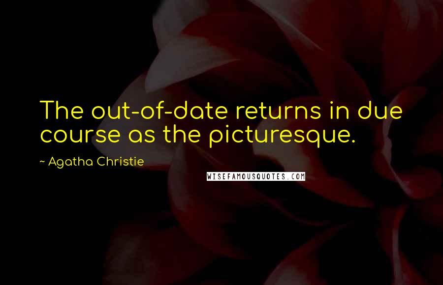 Agatha Christie Quotes: The out-of-date returns in due course as the picturesque.