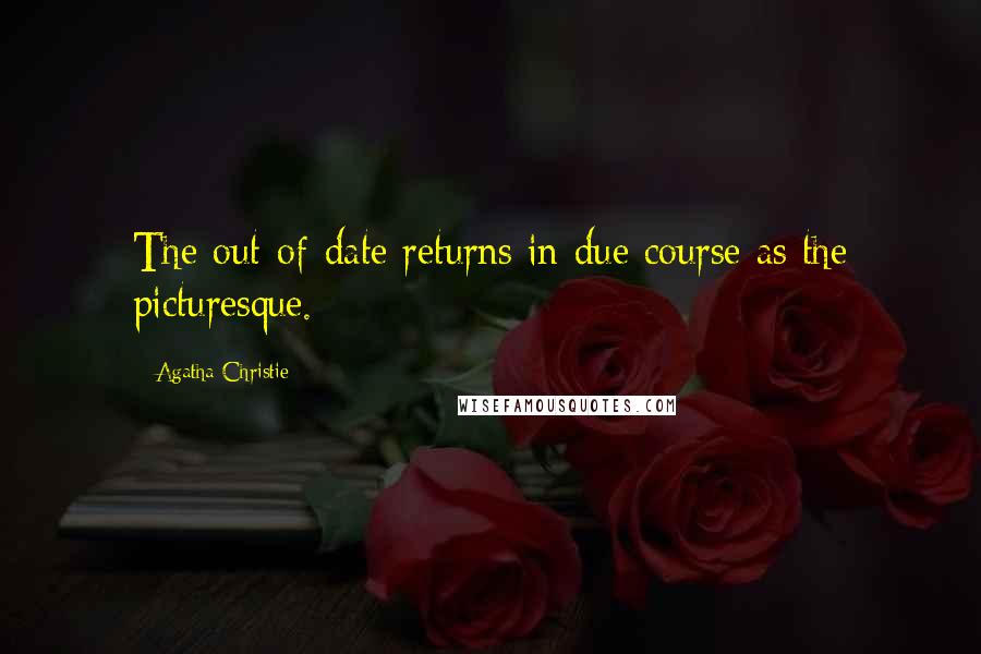 Agatha Christie Quotes: The out-of-date returns in due course as the picturesque.