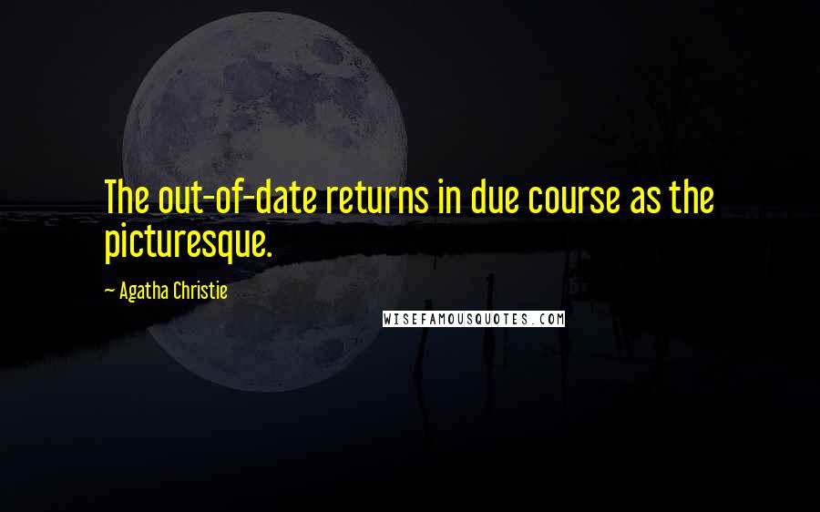 Agatha Christie Quotes: The out-of-date returns in due course as the picturesque.