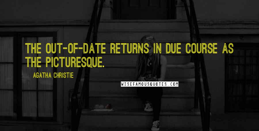 Agatha Christie Quotes: The out-of-date returns in due course as the picturesque.