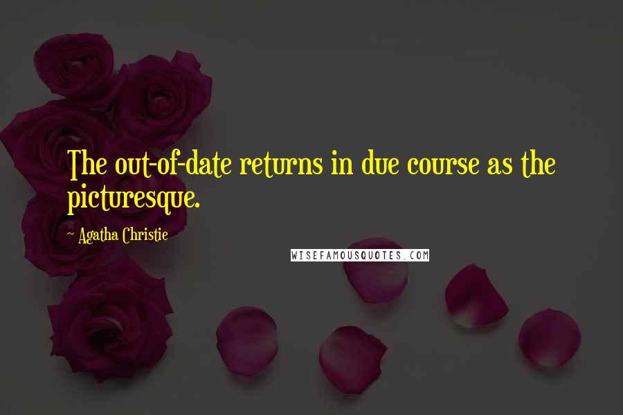 Agatha Christie Quotes: The out-of-date returns in due course as the picturesque.