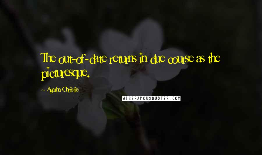 Agatha Christie Quotes: The out-of-date returns in due course as the picturesque.