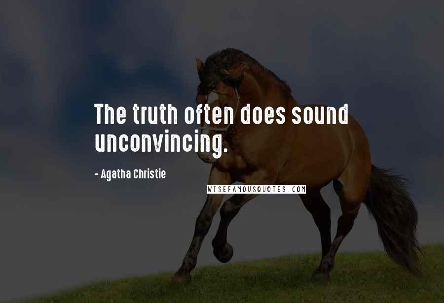 Agatha Christie Quotes: The truth often does sound unconvincing.